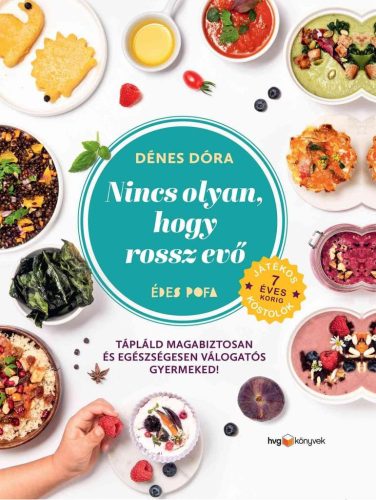 Nincs olyan, hogy rossz evő - Hogyan tápláld magabiztosan és egészségesen válogatós gyermekedet?